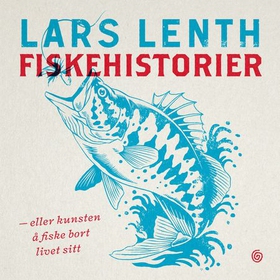Fiskehistorier, eller Kunsten å fiske bort livet sitt