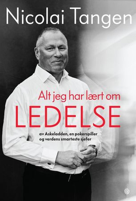 Alt jeg har lært om ledelse - av Askeladden, en pokerspiller og verdens smarteste sjefer (ebok) av Nicolai Tangen