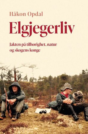 Elgjegerliv - jakten på tilhørighet, natur og skogens konge (ebok) av Håkon Opdal