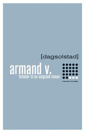 Armand V. - fotnoter til en uutgravd roman (ebok) av Dag Solstad
