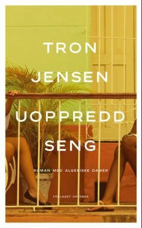 Uoppredd seng - roman med algeriske damer (ebok) av Tron Jensen