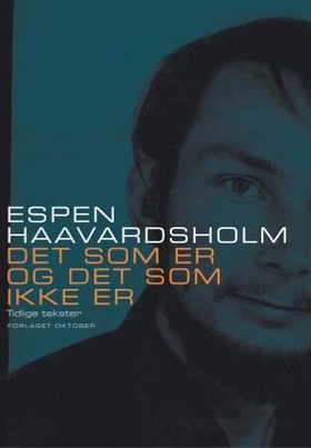 Det som er og det som ikke er - tidlige tekster (ebok) av Espen Haavardsholm