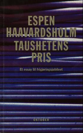 Taushetens pris - et essay til frigjøringsjubileet (ebok) av Espen Haavardsholm