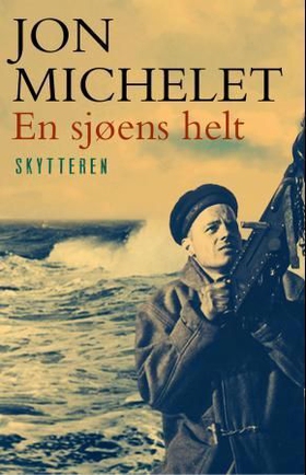 En sjøens helt - Skytteren - roman (ebok) av Jon Michelet