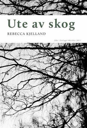 Ute av skog - dikt (ebok) av Rebecca Kjelland