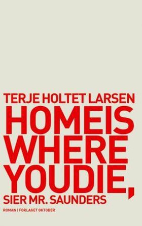 Home is where you die, sier Mr. Saunders - roman (ebok) av Terje Holtet Larsen