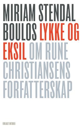Lykke og eksil - om Rune Christiansens forfatterskap (ebok) av Miriam Stendal Boulos