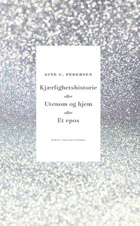 Kjærlighetshistorie, eller Utenom og hjem, eller Et epos - en roman i to akter (ebok) av Gine Cornelia Pedersen