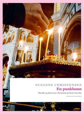 En punkbønn - musikk og aktivisme i Russland og Nord-Amerika (ebok) av Susanne Christensen