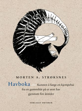 Havboka, eller Kunsten å fange en kjempehai fra en gummibåt på et stort hav gjennom fire årstider (ebok) av Morten A. Strøksnes