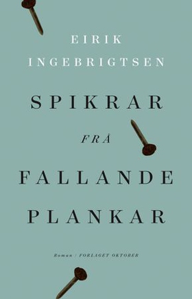 Spikrar frå fallande plankar - roman (ebok) av Eirik Ingebrigtsen