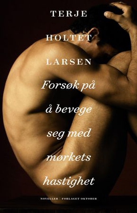 Forsøk på å bevege seg med mørkets hastighet - noveller (ebok) av Terje Holtet Larsen