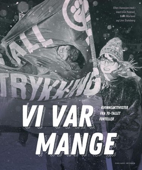 Vi var mange - kvinneaktivister fra 70-tallet forteller (ebok) av -