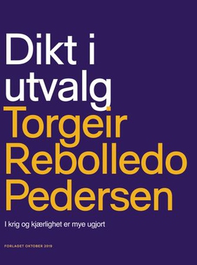 Dikt i utvalg - i krig og kjærlighet er mye ugjort (ebok) av Torgeir Rebolledo Pedersen