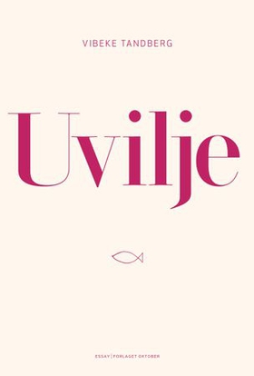 Uvilje - essay (ebok) av Vibeke Tandberg