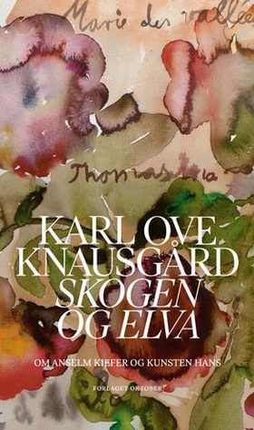 Skogen og elva - om Anselm Kiefer og kunsten hans (ebok) av Karl Ove Knausgård