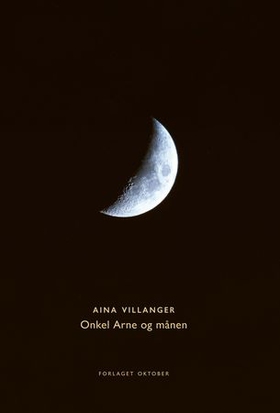 Onkel Arne og månen - lyrisk fortelling (ebok) av Aina Villanger