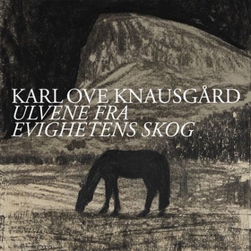 Ulvene fra evighetens skog - roman (lydbok) av Karl Ove Knausgård
