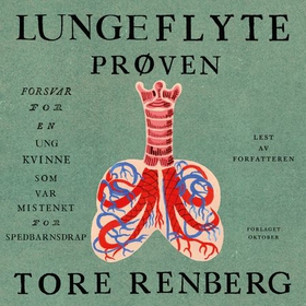 Lungeflyteprøven - forsvar for en ung kvinne som var mistenkt for spedbarnsdrap (lydbok) av Tore Renberg