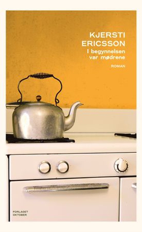 I begynnelsen var mødrene - roman (ebok) av Kjersti Ericsson