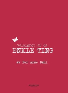 Velsignet er de enkle ting (ebok) av Per Arne