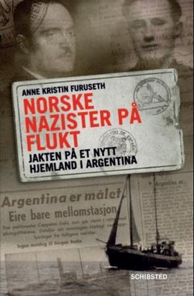 Norske nazister på flukt - jakten på et nytt hjemland i Argentina (ebok) av Anne Kristin Furuseth