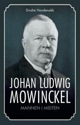 Johan Ludwig Mowinckel (ebok) av Sindre Hovde