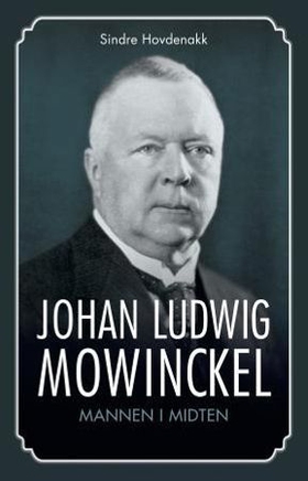 Johan Ludwig Mowinckel - mannen i midten (ebok) av Sindre Hovdenakk