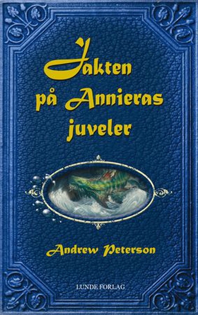 Jakten på Annieras juveler - spenning, fare, tapte juveler og Skris fryktelige huggtannkuer (ebok) av Andrew Peterson