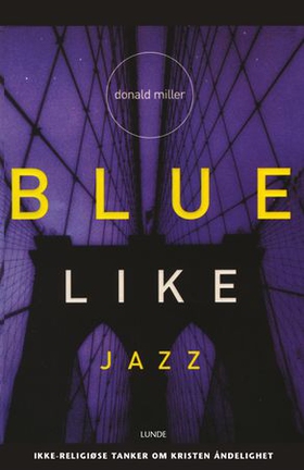 Blue like jazz - ikke-religiøse tanker om kristen åndelighet (ebok) av Donald Miller