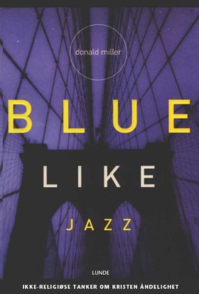 Blue like jazz - ikke-religiøse tanker om kristen åndelighet (lydbok) av Donald Miller