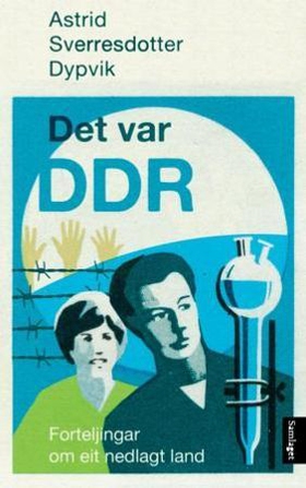 Det var DDR - forteljingar om eit nedlagt land (ebok) av Astrid Sverresdotter Dypvik