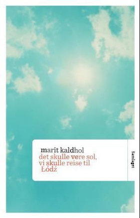 Det skulle vere sol, vi skulle reise til Lódz - roman (ebok) av Marit Kaldhol