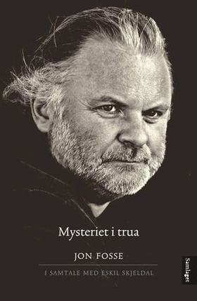 Mysteriet i trua - ein samtale mellom  Jon Fosse og Eskil Skjeldal (ebok) av Jon Fosse