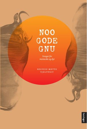 Noo gode gnu - songar for menneske og dyr (ebok) av Solveig Mette Tjeltveit