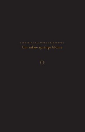 Um sakne springe blome - lyrikk (ebok) av Catherine Blaavinge Bjørnevog