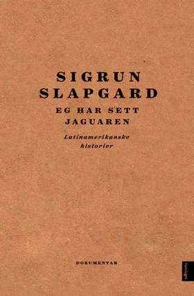 Eg har sett jaguaren - latinamerikanske historier - dokumentar (ebok) av Sigrun Slapgard