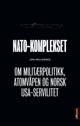 NATO-komplekset - om militærpolitikk, atomvåpen og norsk USA-servilitet (ebok) av Jon Hellesnes