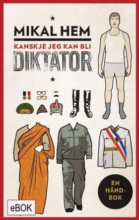 Kanskje jeg kan bli diktator - en håndbok (ebok) av Mikal Hem