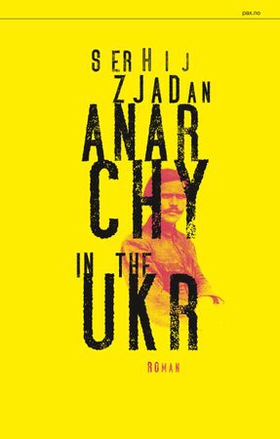 Anarchy in the UKR (ebok) av Serhij Zjadan