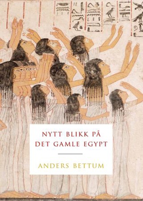 Nytt blikk på Det gamle Egypt (ebok) av Anders Bettum
