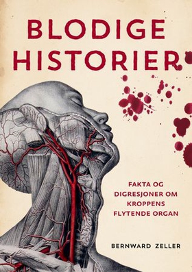 Blodige historier - fakta og digresjoner om kroppens flytende organ (ebok) av Bernward Zeller