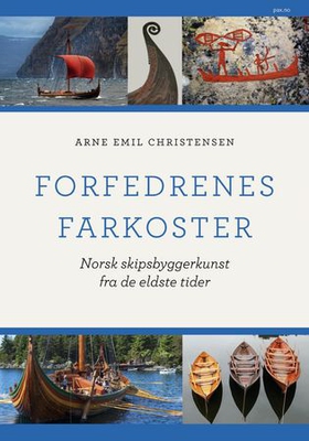 Forfedrenes farkoster - norsk skipsbyggerkunst fra de eldste tider (ebok) av Arne Emil Christensen