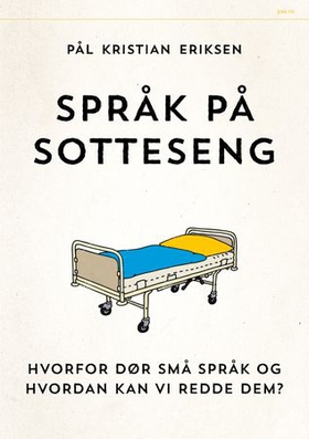 Språk på sotteseng - hvorfor dør små språk og hvordan kan vi redde dem? (ebok) av Pål Kristian Eriksen
