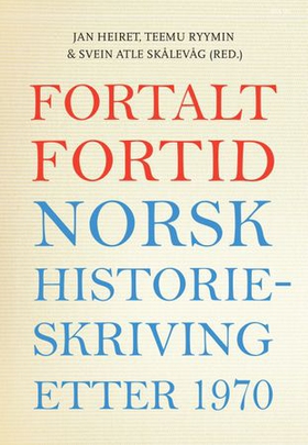 Fortalt fortid - norsk historieskriving etter 1970 (ebok) av -