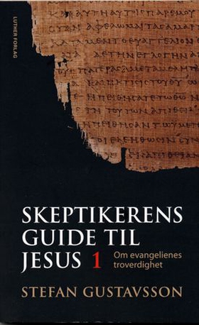 Skeptikerens guide til Jesus - Del 1 - Om evangeliets troverdighet (ebok) av Stefan Gustavsson
