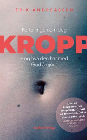 Kropp - fortellingen om deg - og hva den har med Gud å gjøre (lydbok) av Erik Andreassen