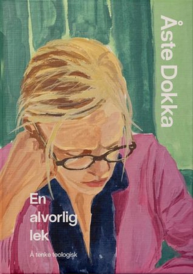 En alvorlig lek - å tenke teologisk (ebok) av Åste Dokka