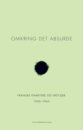 Omkring det absurde - franske enaktere og sketsjer 1945-1965 (ebok) av Ukjent