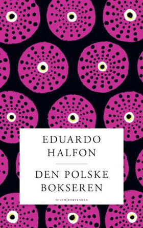 Den polske bokseren - en episodisk roman (ebok) av Eduardo Halfon